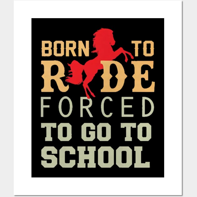 Born to ride forced to go to school Wall Art by jasminerandon69